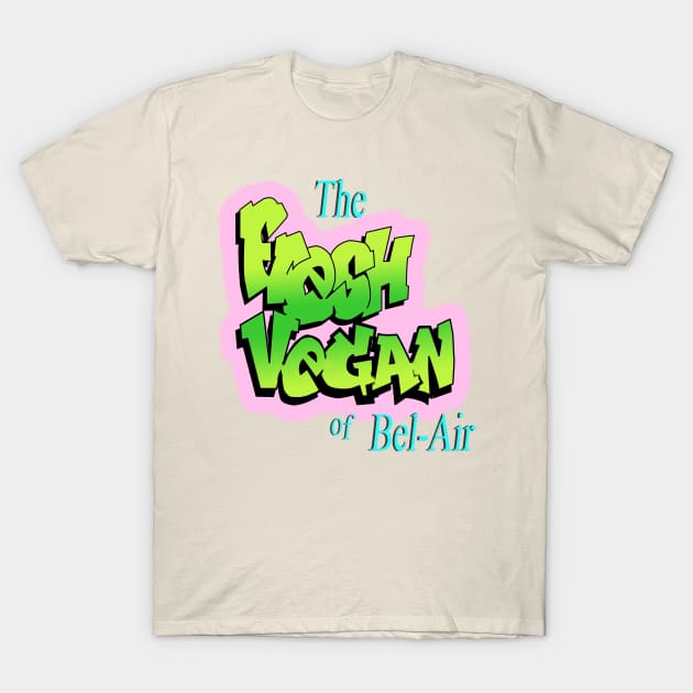 The Fresh Vegan of Bel-Air T-Shirt by LikeMindedDesigns